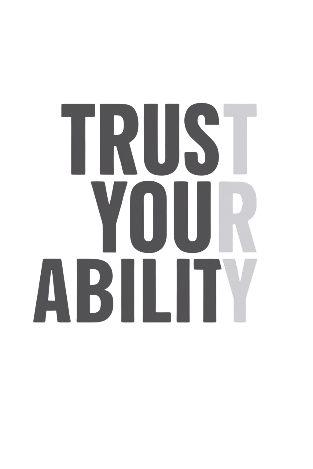 TRUST YOUR ABILITY